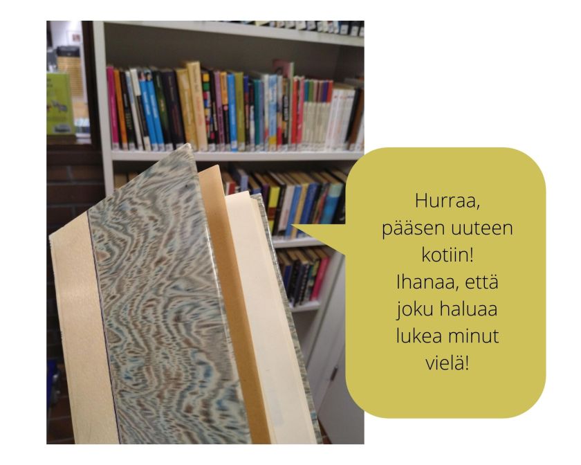 Kirja ja taustalla poistokirjahylly. Puhekuplassa: Hurraa, pääsen uuteen kotiin! Ihanaa, että joku haluaa lukea minut vielä!