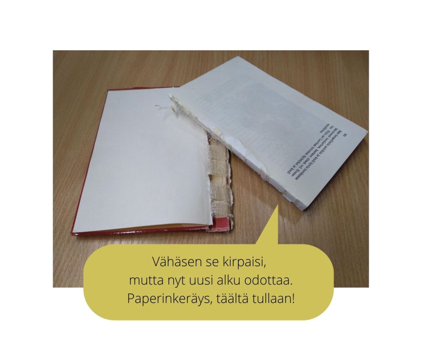 Kuvassa kirja, josta kannet revitty irti. Puhekuplassa: Vähäsen se kirpaisi, mutta nyt uusi alku odottaa. Paperinkeräys, täältä tullaan!