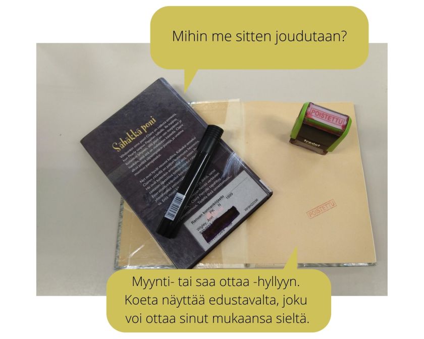 Kuvassa kaksi kirjaa, poistoleima-leimasin ja tussi. Puhekuplissa: Mihin me sitten joudutaan? Myynti- tai saa ottaa -hyllyyn. Koeta näyttää edustavalta, joku voi ottaa sinut mukaansa sieltä.